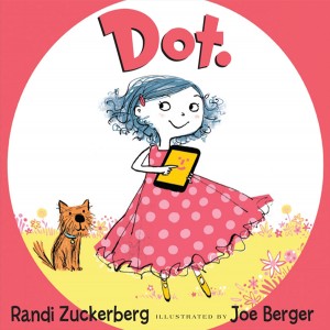 Cautionary tale · Randi Zuckerberg’s Dot. tells the story of a young girl who learns to live her life without being dependent on electronic devices. - Photo courtesy of Random House Publishing 