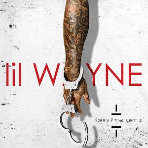 Just a Lil’ taste · “Sorry 4 The Wait 2” is a mixtape released by New Orleans rapper Lil’ Wayne while disputes with former mentor Bryan “Birdman” Williams delay the release of his next album Tha Carter V.   - Photo courtesy of Young Money 