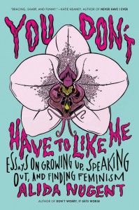 Femme Fatale · You Don’t Have to Like Me: Essays on Growing up, Speaking Out, and Finding Feminism is Alida Nugent’s second novel. - Photo courtesy of Penguin Publishing Group 